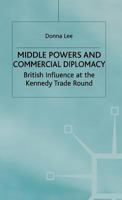 Middle Powers and Commercial Diplomacy: British Influence at the Kennedy Trade Round (Studies in Diplomacy) 0333739841 Book Cover