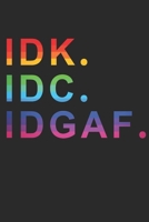 Idk IDC Idgaf: Notebook A5 for Guys with the attitude: I don�t give a Fuck I Zero Fucks Given I A5 (6x9 inch.) I gift I 120 pages I College Ruled 1692544586 Book Cover