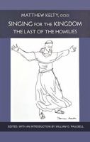 Singing for the Kingdom: The Last of the Homilies (Monastic Wisdom) 0879070153 Book Cover