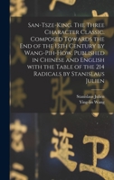 San-Tsze-King. the Three Character Classic. Composed Towards the End of the 13th Century by Wang-Pih-How. Published in Chinese and English with the Ta 1018168907 Book Cover