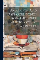 Amaranth And Asphodel, Songs From The Greek Anthology, By A.j. Butler 1022399861 Book Cover