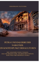 Petra und das Erbe der Nabatäer: Ein Knotenpunkt der Kulturen: Die Legende eines Volkes, das im Herzen der arabischen Wüste eine Weltmetropole schuf (German Edition) 3384402421 Book Cover