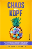 Chaos im Kopf: Mit Zeitmanagement, Selbstmanagement & Minimalismus mehr Kreativität, Qualität & Zufriedenheit im Büro erlangen - Ein Ratgeber für mehr ... (Ananas des Lebens) B08GFRBKNN Book Cover