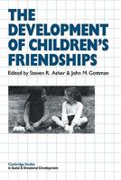 The Development of Children's Friendships (Cambridge Studies in Social and Emotional Development) (Cambridge Studies in Social and Emotional Development) 0521298067 Book Cover