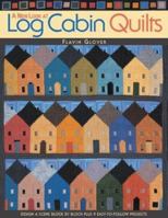 A New Look at Log Cabin Quilts:  Design a Scene Block by Block PLUS 10 Easy-to-Follow Projects 1571202048 Book Cover