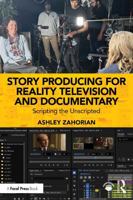 Producing for Reality Television and Documentary: Scripting the Unscripted 1041041365 Book Cover