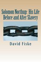 Solomon Northup: His Life Before and After Slavery 1468096370 Book Cover