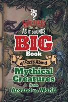 The Weird As It Sounds Big Book of Facts About Mythical Creatures From Around the World: 36 Real Legends and Folklore Creatures from Nine Cultures Around the World, for Kids Ages 9-12 (Grades 4-7) B0HJG43CXW Book Cover