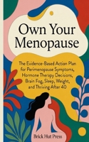 Own Your Menopause: The Evidence-Based Guide to Perimenopause Symptoms, Hormone Therapy, Brain Fog, Sleep, Weight, and Thriving After 40 B0H7S7VWB2 Book Cover