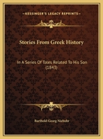 Stories From Greek History: In A Series Of Tales Related To His Son 1104657880 Book Cover