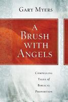 A Brush with Angels: Compelling Tales of Biblical Proportion 0891122907 Book Cover