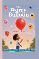 The Worry Balloon: When Big Feelings Start to Float Away B0FXTT86SW Book Cover