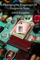 Photographic Fragments Of Forgotten Years: A retrospective collection of nostalgic photography celebrating nostalgic snapshots from the bygone eras, reflecting local cultural heritages B0F1Y4Z8VZ Book Cover