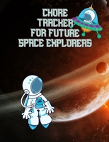 Chore Tracker For Future Space Explorers: Kids Weekly Chore Chart Tracker 1656307979 Book Cover