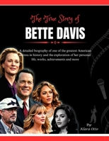 The True Story of Bette Davis: A detailed biography of one of the greatest American actress in history and the exploration of her personal life, ... more (Giants of the Film and Music Industry) B0F3VD2YH5 Book Cover