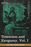 Totemism and Exogamy, Vol. I (in Four Volumes) 1605209783 Book Cover