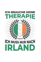 Irland Notizbuch: Ich brauche keine Therapie - Ich muss nach Irland Reise / 6x9 Zoll / 120 karierte Seiten 1712619462 Book Cover