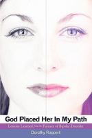 God Placed Her in My Path: Lessons Learned from the Furnace of Bipolar Disorder 1615078509 Book Cover