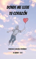 Donde Me Lleve Tu Corazón 1008940607 Book Cover