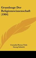Grundz�ge Der Religionswissenschaft: Eine Kurzgefasste Einf�hrung in Das Studium Der Religion Und Ihrer Geschichte 027063777X Book Cover