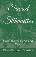 Sacred Silhouettes: Haiku for the Heart and Mind (Middle Way Movement) B0FDR86LTS Book Cover
