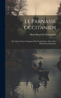 Le Parnasse Occitanien: Ou, Choix Poesies Originales Des Troubadours, Tirees Des Manuscrits Nationaux 1020689390 Book Cover