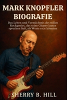 Mark Knopfler Biografie: Das Leben und Vermächtnis des stillen Rockgenies, das seine Gitarre lauter sprechen ließ, als Worte es je könnten (German Edition) B0FK3G7NHM Book Cover