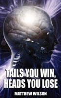 Tails You Win, Heads You Lose 1847481337 Book Cover