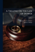 A Treatise on the Law of Dower, Volume 2 1240183240 Book Cover