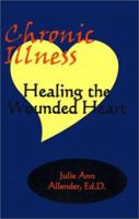 Chronic Illness: Healing the Wounded Heart 1587410516 Book Cover