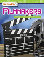 On the Job: Filmmakers: Adding and Subtracting Mixed Numbers (Grade 5) 1425858147 Book Cover