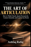 The Art of Articulation: How to Think Clearly, Speak Persuasively, Connect Instantly, and Lead in Any Room B0HJPFDKDK Book Cover