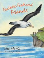Fantastic Feathered Friends 1462412041 Book Cover