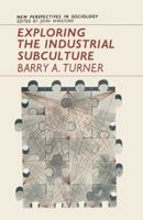 Exploring the Industrial Subculture (New perspectives in sociology) 0333100875 Book Cover