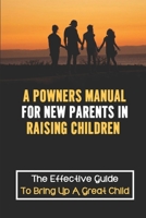 A Рowners Manual For New Parents In Raising Children: The Effective Guide To Bring Up A Great Child: Distinguish Between Misbehavior null Book Cover