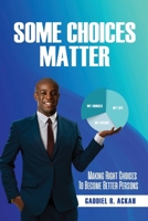 Some Choices Matter: Making Right Choices to Become Better Persons B0FD2P6ZMK Book Cover