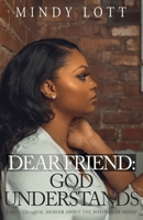 Dear Friend: God Understands 0578917777 Book Cover