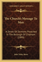 The Church's Message To Men: A Series Of Sermons Preached In The Borough Of Chatham (1899) 0548733937 Book Cover