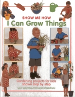 I Can Grow Things: How-To-Grow Activity Projects for the Very Young 1859670636 Book Cover