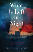 What Is Left of the Night: A World War II Novel 0825449480 Book Cover