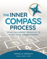 The Inner Compass Process: Using Childhood Memories to Guide Your Career Change 173671760X Book Cover