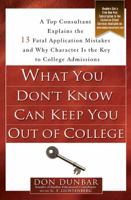 What You Don't Know Can Keep You Out of College: A Top Consultant Explains the 13 Fatal Application Mistakes and Why Character Is the Key to College Admissions 1592403026 Book Cover