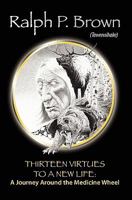 Thirteen Virtues to a New Life: A Journey Around the Medicine Wheel 1439244820 Book Cover