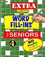 EXTRA Large Print WORD FILL-INS FOR SENIORS: Vol. 4 (50 Extra Large Print Puzzles For Effective Brain Exercise.) B08BDZ5R5Q Book Cover