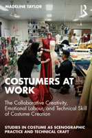 Costumers at Work: The Collaborative Creativity, Emotional Labour, and Technical Skill of Costume Creation (Studies in Costume as Scenographic Practice and Technical Craft) 1032556617 Book Cover