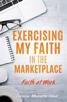 Exercising My Faith in the Marketplace 1545608091 Book Cover