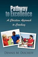 Pathway to Excellence: A Christian Approach to Coaching 1456729047 Book Cover