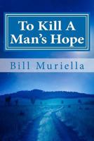 To Kill A Man's Hope 1478368004 Book Cover