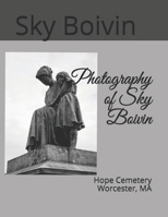 Photography of Sky Boivin: Hope Cemetery Worcester, MA B08D4Y2D96 Book Cover