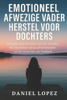 EMOTIONEEL AFWEZIGE VADER HERSTEL VOOR DOCHTERS: Een gids voor het helen van het verleden, het versterken van je zelfvertrouwen en het omarmen van heelheid B0FTXLQ8KZ Book Cover